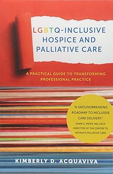 LGBTQ-Inclusive Hospice and Palliative Care: A Practical Guide to Transforming Professional Practice Main image