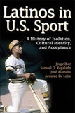 Latinos in U.S Sport: A History of Isolation, Cultural Identity, and Acceptance Hardcover