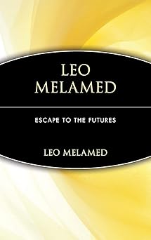 Leo Melamed: Escape to the Futures Hardcover