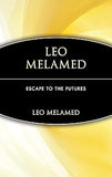 Leo Melamed: Escape to the Futures Hardcover