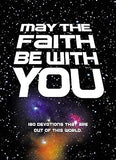 May the Faith Be with You: 180 devotions that are out of this world Hardcover