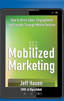 Mobilized Marketing: How to Drive Sales, Engagement, and Loyalty Through Mobile Devices Hardcover Main image