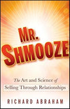 Mr. Shmooze: The Art and Science of Selling Through Relationships Hardcover