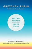 Outer Order Inner Calm: declutter and organize to make more room for happiness Hardcover