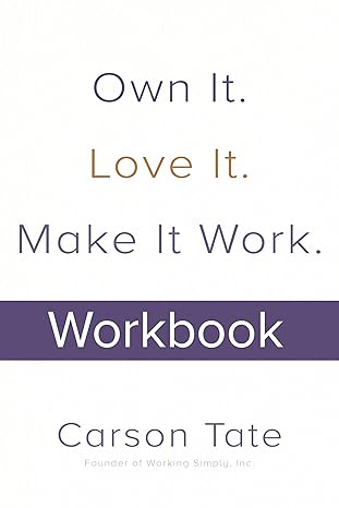 Own It. Love It. Make It Work.: How to Make Any Job Your Dream Job. Workbook Paperback