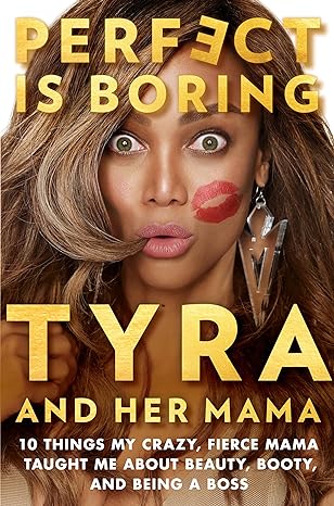 Perfect Is Boring: 10 Things My Crazy, Fierce Mama Taught Me About Beauty, Booty, And Being a Boss Main image