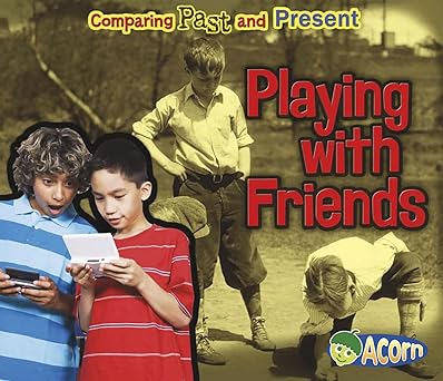 Playing with Friends: Comparing Past and Present (Comparing Past and Present, Acorn Level H) Library Binding Main image