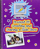 Present It! Creating and Sharing a Slide Show (Explorer Junior Library: Information Explorer Junior) Library Binding