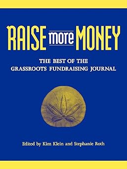 Raise More Money: The Best of the Grassroots Fundraising Journal