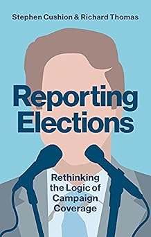 Reporting Elections: Rethinking the Logic of Campaign Coverage (Contemporary Political Communication) Main image