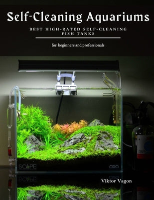 Self-Cleaning Aquariums: Best High-Rated Self-Cleaning Fish Tanks (Paperback) Main image