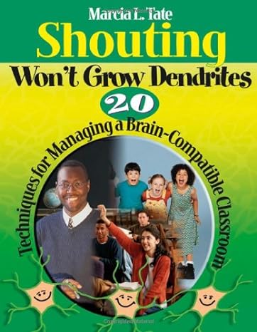 Shouting Won′t Grow Dendrites: 20 Techniques For Managing A Brain-Compatible Classroom Main image