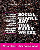 Social Change Anytime Everywhere: How to Implement Online Multichannel Strategies to Spark Advocacy, Raise Money, and Engage your Community Paperback