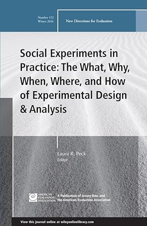 Social Experiments In Practice: The What, Why, When, Where, and How Of Experimental Design And Analysis: New Directions For Evaluation, Number 152 Main image
