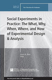 Social Experiments In Practice: The What, Why, When, Where, and How Of Experimental Design And Analysis: New Directions For Evaluation, Number 152