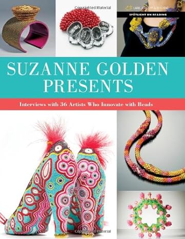 Suzanne Golden Presents: Interviews With 36 Artists Who Innovate With Beads (Spotlight On Beading) Main image
