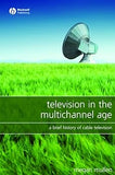 Television in the Multichannel Age: A Brief History of Cable Television Paperback