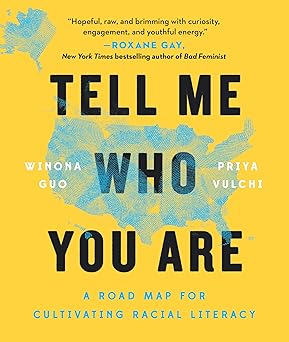 Tell Me Who You Are: A Road Map for Cultivating Racial Literacy Paperback