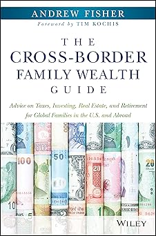 The Cross-Border Family Wealth Guide: Advice on Taxes, Investing, Real Estate, and Retirement for Global Families in the U.S. and Abroad Hardcover Main image