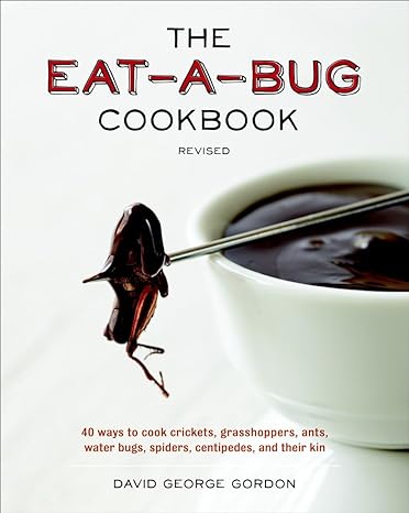 The Eat-A-Bug Cookbook, Revised: 40 Ways To Cook Crickets, Grasshoppers, Ants, Water Bugs, Spiders, Centipedes, And Their Kin Main image