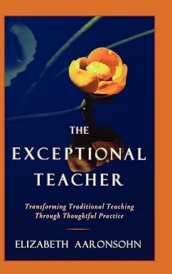The Exceptional Teacher: Transforming Traditional Teaching Through Thoughtful Practice Main image