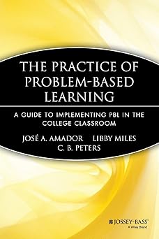 The Practice of Problem-Based Learning: A Guide to Implementing PBL in the College Classroom: 82 Paperback Main image