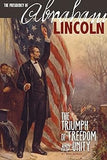 The Presidency of Abraham Lincoln: The Triumph of Freedom and Unity Paperback