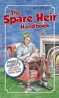 The Spare Heir Handbook: Prince Harry's Very Best Tips for the Royal Baby Paperback