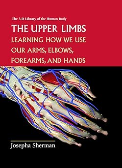 The Upper Limbs: Learning About How We Use Our Arms, Elbows, Forearms, and Hands Main image