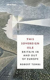 This Sovereign Isle: Britain In and Out of Europe Hardcover