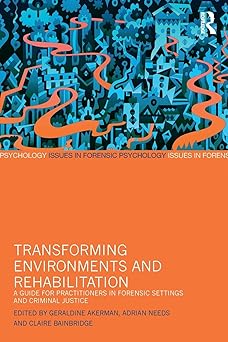 Transforming Environments and Rehabilitation: A Guide for Practitioners in Forensic Settings and Criminal Justice Paperback Main image