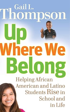 Up Where We Belong: Helping African American and Latino Students Rise in School and in Life Hardcover Main image
