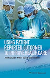 Using Patient Reported Outcomes to Improve Health Care