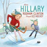 When Hillary Rodham Clinton Played Ice Hockey Paperback