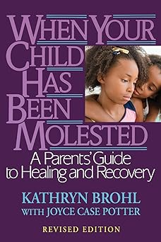 When Your Child Has Been Molested: A Parents' Guide to Healing and Recovery Paperback Main image