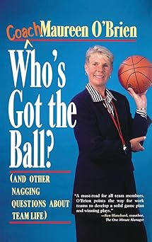 Who's Got the Ball? (and Other Nagging Questions About Team Life): A Player's Guide for Work Teams Main image