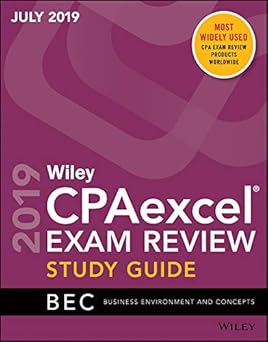 Wiley CPAexcel Exam Review July 2019 Study Guide: Business Environment and Concepts