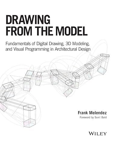 Drawing From The Model: Fundamentals Of Digital Drawing, 3D Modeling, And Visual Programming In Architectural Design Main image