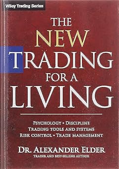 The New Trading for a Living: Psychology, Discipline, Trading Tools and Systems, Risk Control, Trade Management (Wiley Trading)