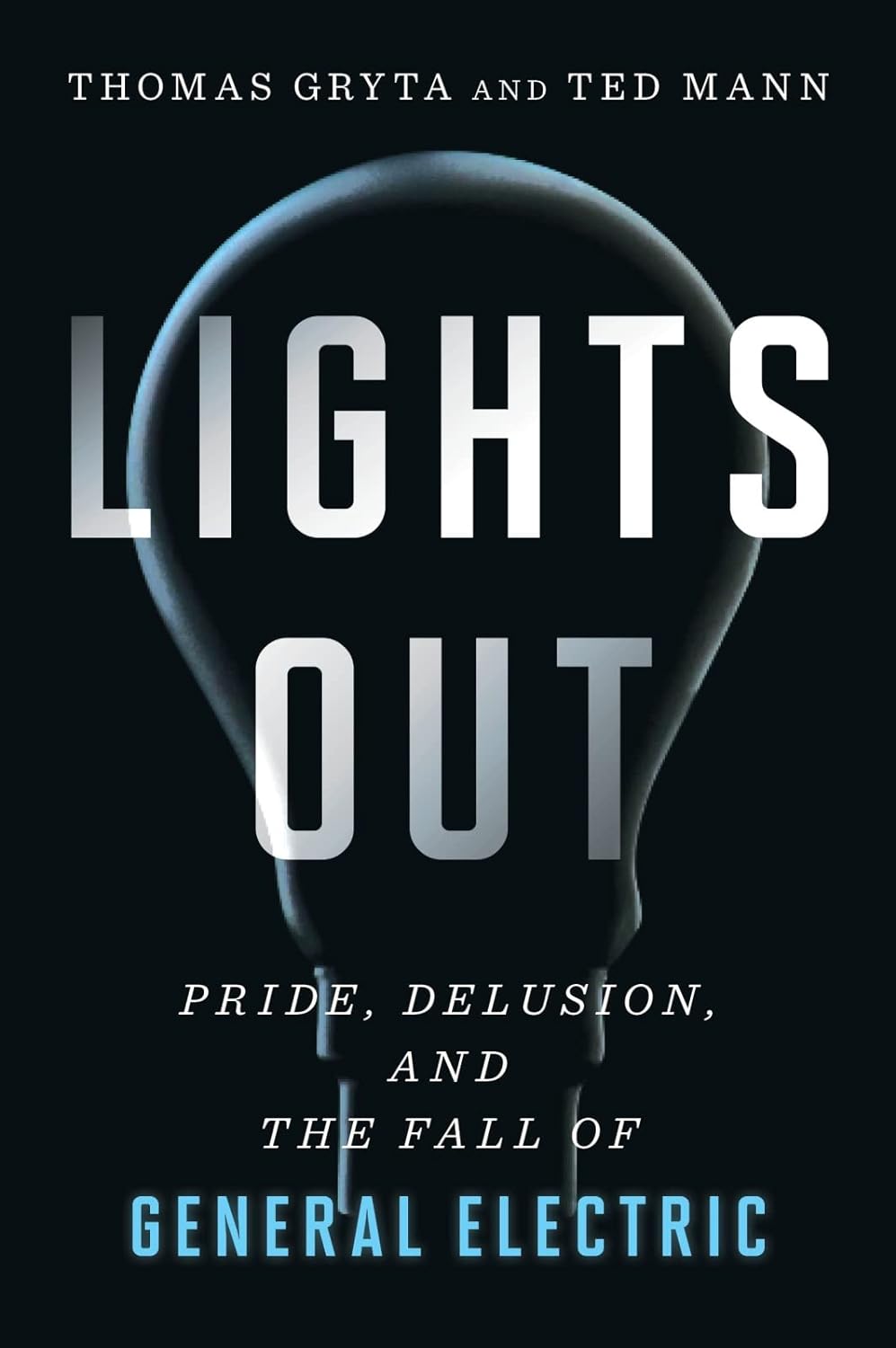 Lights Out: Pride, Delusion, And The Fall Of General Electric Paperback