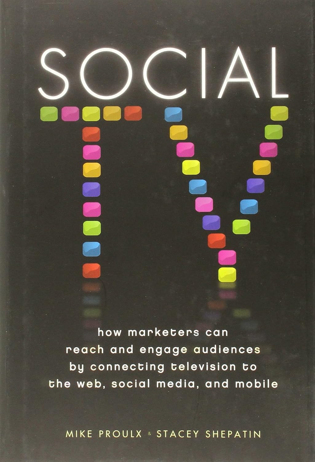 Social TV: How Marketers Can Reach and Engage Audiences by Connecting Television to the Web, Social Media, and Mobile Hardcover Main image