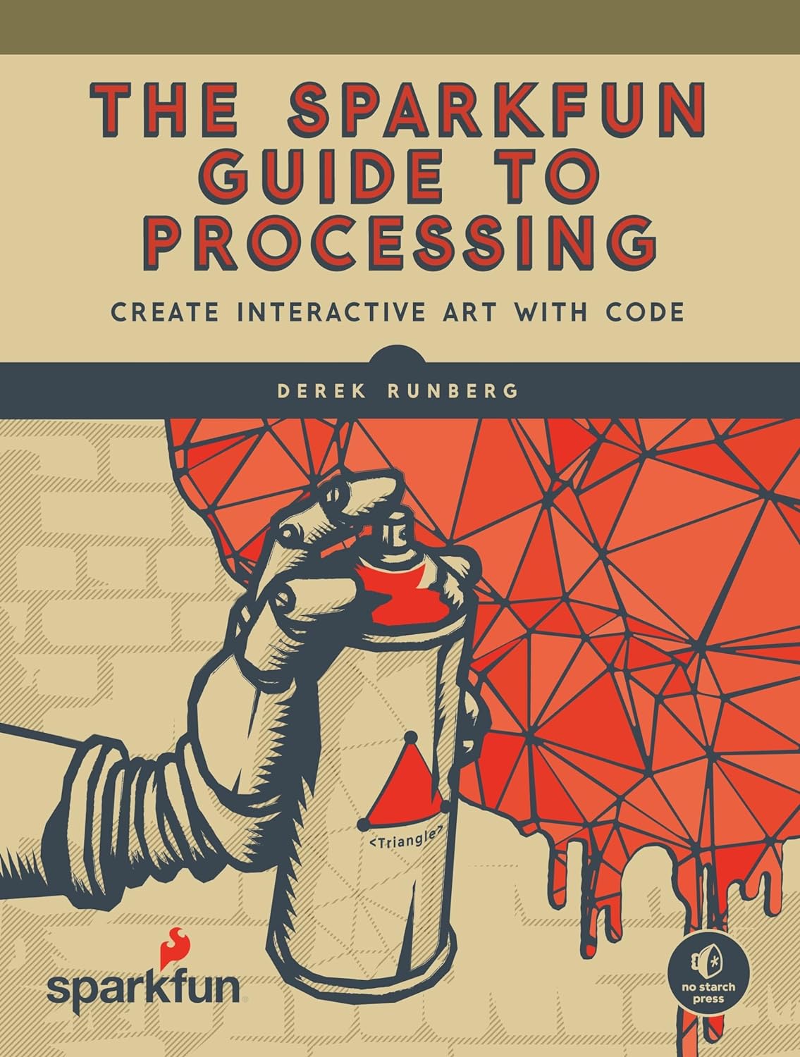 The SparkFun Guide To Processing: Create Interactive Art With Code Paperback