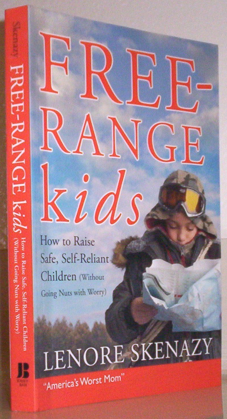 Free-Range Kids: How To Raise Safe, Self–Reliant Children (Without Going Nuts With Worry) Paperback Main image