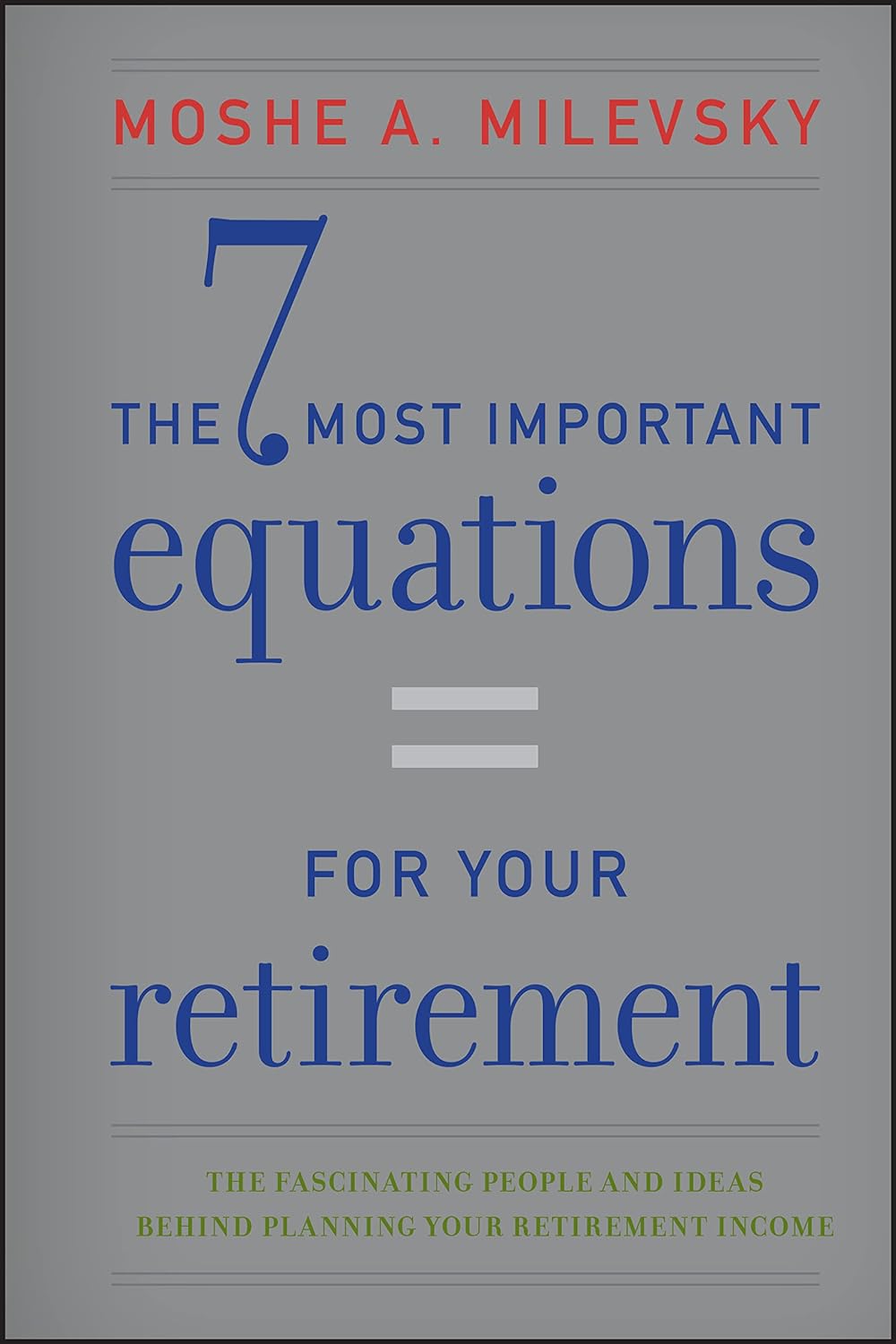 The 7 Most Important Equations for Your Retirement: The Fascinating People And Ideas Behind Planning Your Retirement Income Hardcover Main image