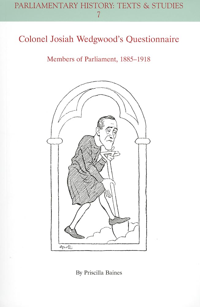 Colonel Josiah Wedgwood's Questionnaire: Members of Parliament, 1885 - 1918 (Parliamentary History Book Series) Paperback Main image