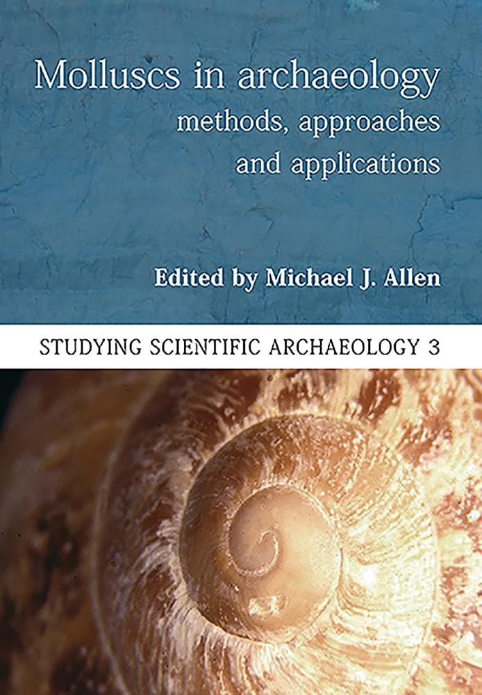 Molluscs In Archaeology: Methods, Approaches And Applications (Studying Scientific Archaeology) Paperback