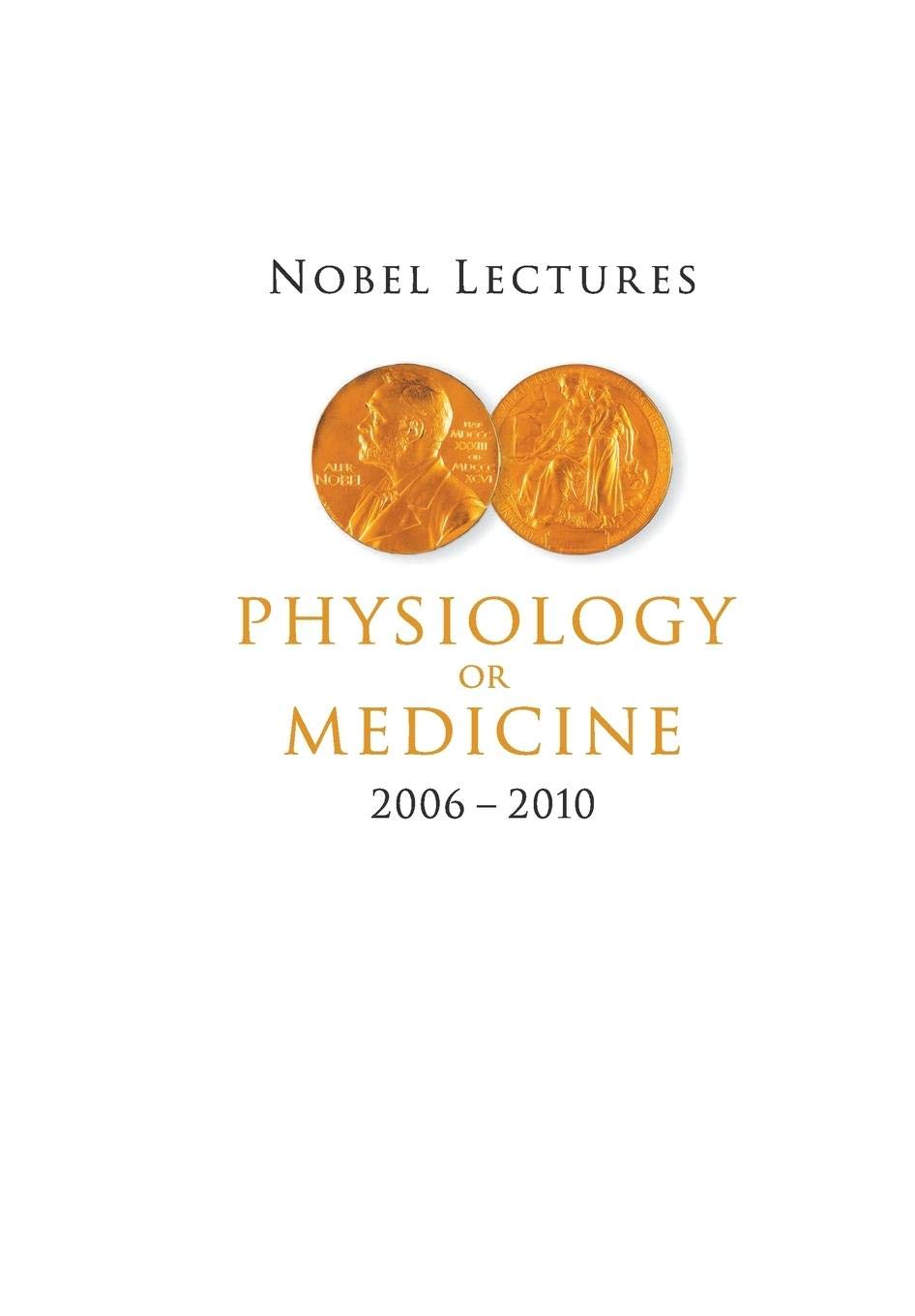Nobel Lectures In Physiology Or Medicine (2006-2010) 1st Edition Paperback