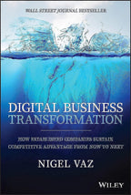 Digital Business Transformation: How Established Companies Sustain Competitive Advantage From Now To Next Hardcover