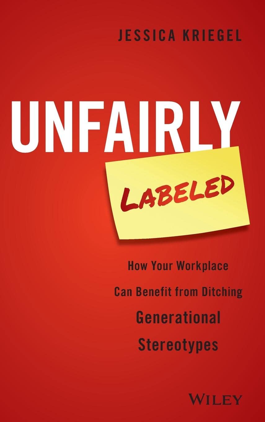 Unfairly Labeled: How Your Workplace Can Benefit From Ditching Generational Stereotypes Hardcover Main image