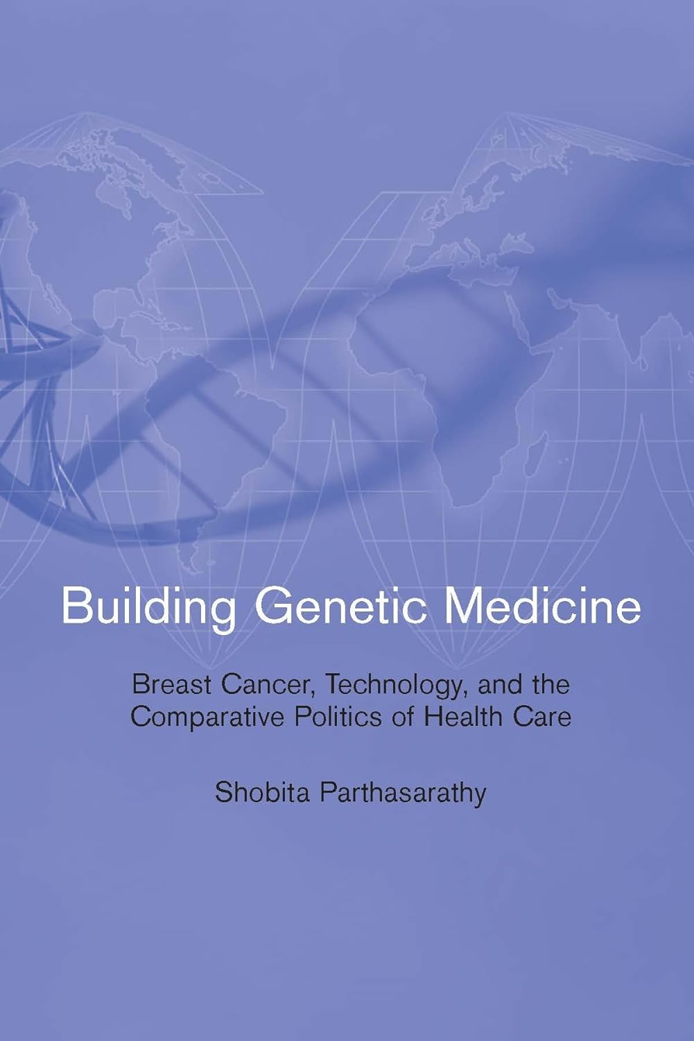 Building Genetic Medicine: Breast Cancer, Technology, And The Comparative Politics of Health Care (Inside Technology) Paperback